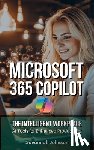 Johnson, Savannah - MICROSOFT 365 Copilot: The Intelligent Workplace: AI Tools for Enhanced Productivity