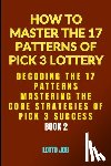 Job, Lotto - [Book 2] Decoding the 17 Patterns: Mastering the Core Strategies of Pick 3 Success