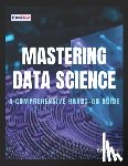 Singh, Sk - Mastering Data Science: A Comprehensive Hands-on Guide