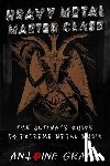 Alquier, Emile - Heavy Metal Master Class: The Ultimate Guide To Extreme Metal Music