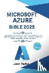 Taylor, Jason - Microsoft Azure Bible: Step-by-Step Guide to Cloud Architecture for Developers From Beginners to Experts, with Insider Tips, Tricks, and Real