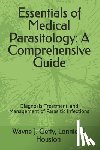 Houston, Lonnie N. - Essentials of Medical Parasitology: A Comprehensive Guide: Diagnosis, Treatment, and Management of Parasitic Infections