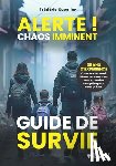 Cuvelier, Frédéric - ALERTE ! Chaos imminent: Guide de survie