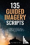 Wishstone, Jaime - 135 Guided Imagery Scripts: Transformative Meditation and Visualization for Counselors, Healers, Yoga Nidra, Stress Reduction, Self-Healing, Relaxatio