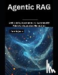 Jones, Camila - Agentic RAG: Architecting Autonomous AI Systems with Retrieval-Augmented