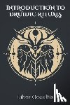 Occultis, Liber - Introduction to Druidic Rituals: A Comprehensive Textbook Covering 33 Druidic Rituals
