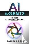 Locke, Daniel - AI Agents: Through the Company of Zero