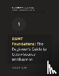 Ryker, Algoryth - OSINT Foundations: The Beginner's Guide to Open-Source Intelligence