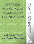 Bennett, David J. - Strategic Planning at Community Foundations: A Guide for Staff and Board Members