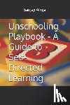 Ahuja, Sanjay L. - Unschooling Playbook - A Guide to Self-Directed Learning