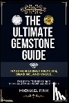 Fink, Michael - The Ultimate Gemstone Guide: Mastering Identification, Grading, and Value: The Definitive Resource for Collectors, Investors, and Enthusiasts