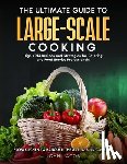 Jacob, John - The Ultimate Large Scale Cooking Guide: From Kitchen To Banquet: The Art To Bulk Cooking