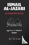 Alric, Thane - Ismail Al-Jazari: INGENIOUS MECHANICAL MASTER: The Medieval Islam's Engineering Genius Who Pioneered Robotics, Automation, and the Elephant Water Cloc