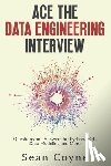 Coyne, Sean - Ace the Data Engineering Interview: Questions and Answers for Python, SQL, Data Modeling and More