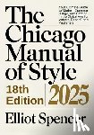 Spencer, Elliot - The Chicago Manual of Style 18th Edition 2025: Your Ultimate Guide to Modern Grammar, Usage, and Citation in the Digital Age for Writers, Editors, and