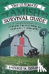 M. Kirchn, Patrick - The Ultimate Amish Survival Guide: A Complete Guide to Self-Reliance, Preparedness & Sustainability