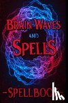 Goldsmith, Hr - Brain Waves and Spells: Manifestation Spellbook