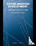 Richard, Arthur - Kotlin android development: A beginner's guide to creating modern mobile app