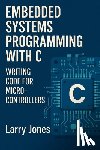 Jones, Larry - Embedded Systems Programming with C: Writing Code for Microcontrollers