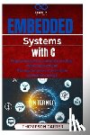 Carter, Thompson - Embedded Systems with C: Programming Microcontrollers for Real-World Applications Develop firmware and realtime applications using C
