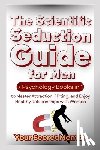 Mentor, Your Secret - The Scientific Seduction Guide for Men: 7 Psychology Books in 1 to Master Attraction, Flirting, and Enjoy Healthy Relationships with Women