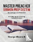 Shears, George - Master Preacher Sermon Prep System: An 8-Step Guide to Crafting Powerful Sermons