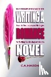 Mason, C. a. - The Complete Guide To Writing A Romance Novel: Essential Techniques and Strategies for Writing Captivating Love Stories