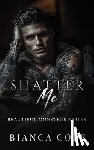 Cole, Bianca - Shatter Me: A Dark Mafia Romance