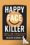 Corder, Heath - Happy Face Killer: A Daughter's Journey to Truth - Melissa Moore and the Haunting Legacy of Keith Hunter Jesperson