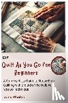 Whelan, Jane - Diy Quilt As You Go for Beginners: A Step-by-Step Guide to Stress-Free Quilting with the aid of the Quilt As You Go Technique