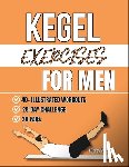Loxley, Aubrey V. - Kegel Exercises For Men: Transform Your Health with Simple Pelvic Floor Workouts to Build Core Strength, Enhance Performance, And Improve Bladder Cont