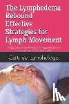 Connell, Sean - The Lymphedema Rebound: Effective Strategies for Lymph Movement: Simple Rebounding Techniques to Support Lymphatic Drainage, Even If You Can't Stand