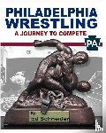 Schneider, Ed - Philadelphia Wrestling, A Journey to Compete