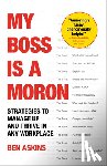 Askins, Ben - My Boss Is a Moron: Strategies to Manage Up and Thrive in Any Workplace
