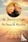 Hawkins, Susan - My Journey of Light with Dr. David R. Hawkins: Life and Lessons with My Husband and Teacher