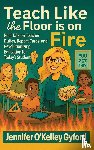 Gyford, Jennie O'Kelley - Teach Like the Floor Is on Fire
