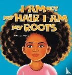 Johnson, Reggie - I am Not My Hair I am My Roots