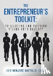 Lemus, Luis Gerardo Castillo - The Entrepreneur's Toolkit: 70 Lessons for Turning Vision Into Reality