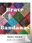 Mitchell, Shelley - Brave Bandanas