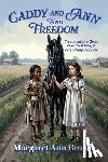 Brown, Margaret Ann - Caddy and Ann Find Freedom: Two Inspiring Girls, One Civil War, A Friendship Forever