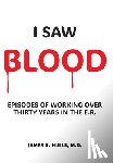 Hulls, James R. - I Saw BLOOD: Episodes of Working Over 30 Years in the E.R.