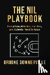 Sommerville, Brooke - NIL Playbook: Everything Athletes, Families and Schools Need to Know