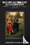 Hart, Alexander Benjamin - When Money and Power Do Not Buy Class or Integrity: A Tell-All Book of the Rich, Famous and Corrupt from a Small Town
