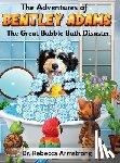 Armstrong, Rebecca - The Adventures of Bentley Adams: The Great Bubble Bath Disaster