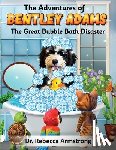 Armstrong, Rebecca - The Adventures of Bentley Adams: The Great Bubble Bath Disaster