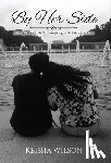 Wilson, Keisha - By Her Side: A Daughter's Guide to Caregiving with Faith and Love