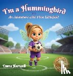 Hartwell, Emma - I'm a Hummingbird: An Adventure with Pixie Littlefield