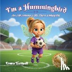 Hartwell, Emma - I'm a Hummingbird: An Adventure with Pixie Littlefield