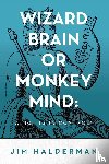 Halderman, Jim - Wizard Brain or Monkey Mind