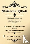 McMaster, Kitt Rion - McMaster-Elliott: The Family History of Kitt Rion McMaster (1883-1958) and Mary Ellen (Nell) Elliott McMaster (1892-1990) Forebears and Descendants